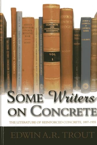 Some Writers on Concrete : The Literature of Reinforced Concrete, 1897-1935