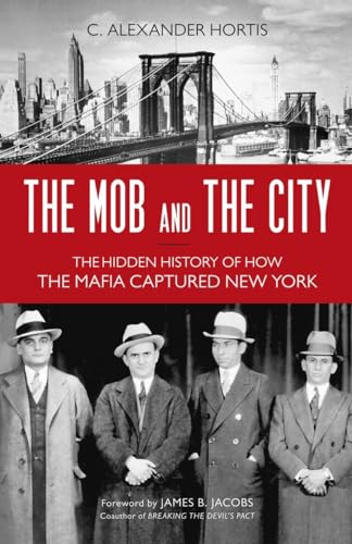 The Mob and the City : The Hidden History of How the Mafia Captured New York