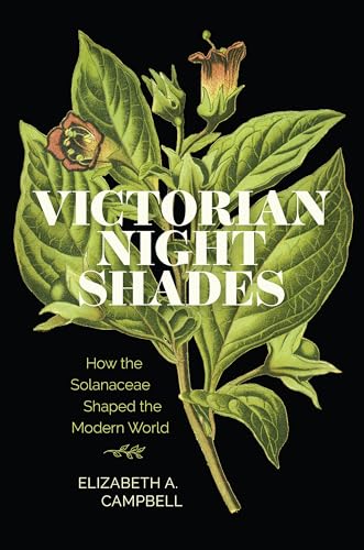 Victorian Nightshades : How the Solanaceae Shaped the Modern World