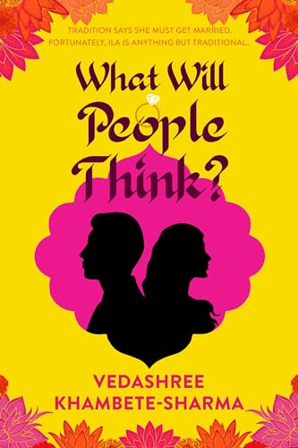 What Will People Think? : Jane Austen meets Bollywood in this warm and witty novel about community, family and love