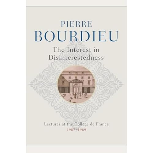 The Interest in Disinterestedness : Lectures at the College de France 1987-1989