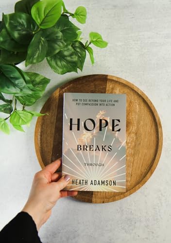 Hope Breaks Through : How to See Beyond Your Life and Put Compassion into Action