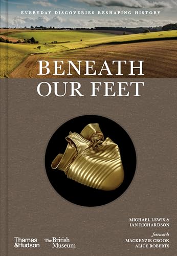 Beneath our Feet : Everyday Discoveries Reshaping History