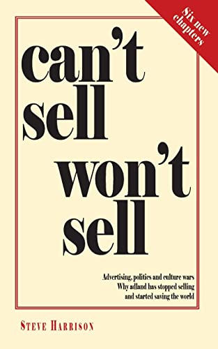 Can't Sell Won't Sell : Advertising, politics and culture wars. Why adland has stopped selling and started saving the world