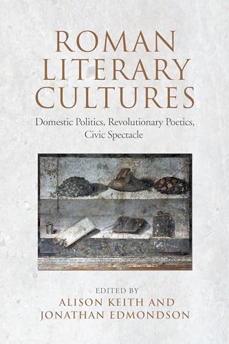 Roman Literary Cultures : Domestic Politics, Revolutionary Poetics, Civic Spectacle