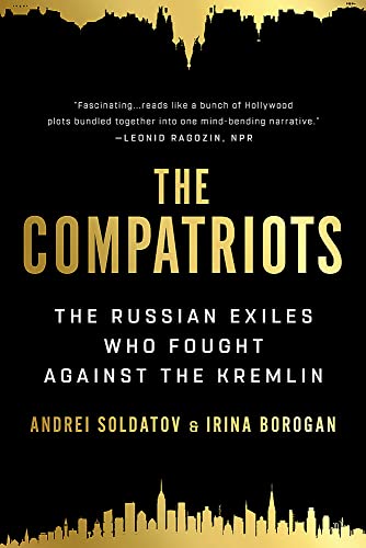 The Compatriots : The Russian Exiles Who Fought Against the Kremlin