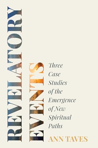 Revelatory Events: Three Case Studies of the Emergence of New Spiritual Paths