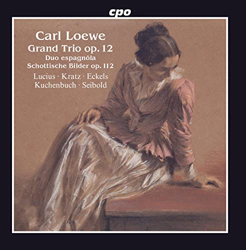 Various - Carl Loewe: Grand Trio. Op. 12 / Duo Espagnola / Schottische Bilder. Op. 112 [CD]