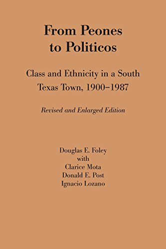 From Peones to Politicos: Class and Ethnicity in a South Texas Town