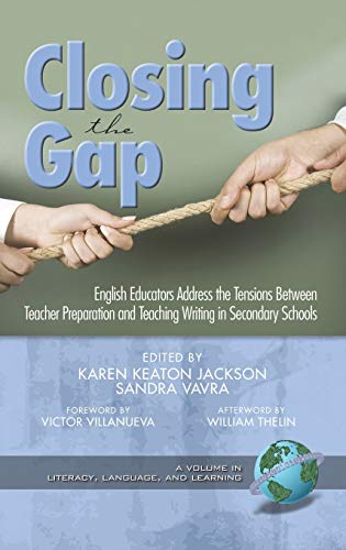 Closing the Gap : English Educators Address the Tensions Between Teacher Preparation and Teaching Writing in Secondary Schools