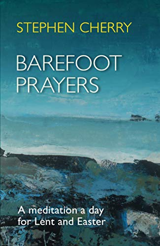 Barefoot Prayers: A Meditation A Day For Lent And Easter