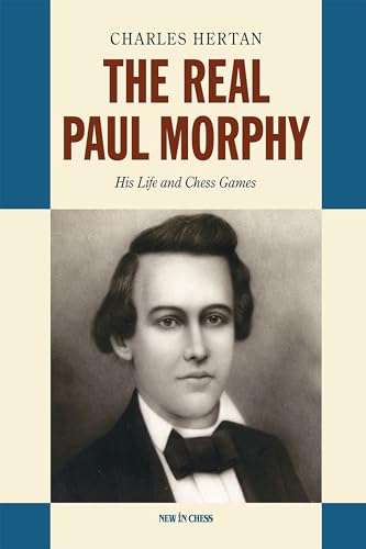 The Real Paul Morphy : His Life and Chess Games