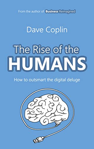 The Rise of the Humans : How to outsmart the digital deluge