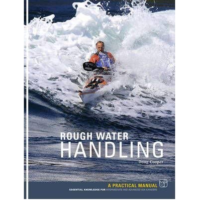 Rough Water Handling A Practical Manual, Essential Knowledge for Intermediate and Advanced Paddlers by Cooper, Doug ( Author ) ON Mar-01-2012, Paperback