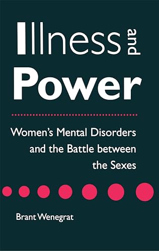 Illness and Power: Womens Mental Disorders and the Battle between the Sexes