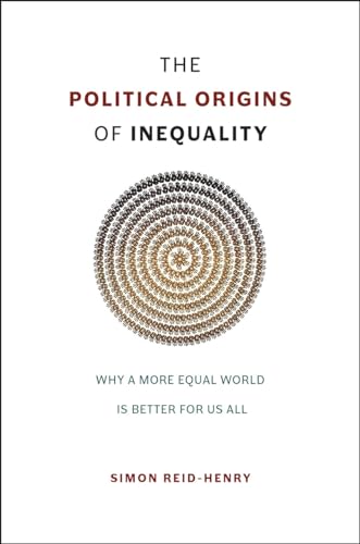 The Political Origins of Inequality: Why a More Equal World is Better for Us All