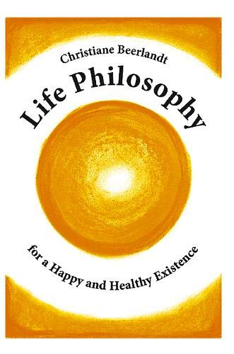 Life Philosophy for a Happy and Healthy Existence