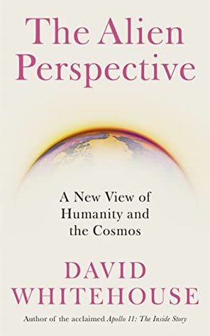 The Alien Perspective: A New View of Humanity and the Cosmos