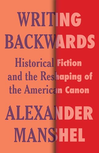 Writing Backwards : Historical Fiction and the Reshaping of the American Canon