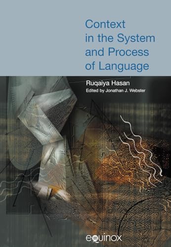 Context in the System and Process of Language : The Collected Works of Ruqaiya Hasan Vol 4