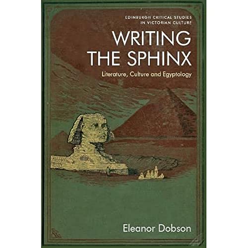 Writing the Sphinx : Literature, Culture and Egyptology