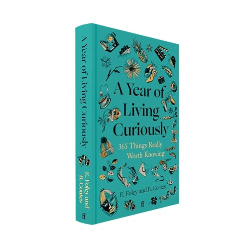 A Year of Living Curiously : 365 Things Really Worth Knowing