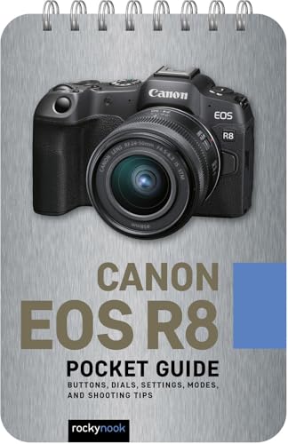 Canon EOS R8: Pocket Guide : Buttons, Dials, Settings, Modes, and Shooting Tips