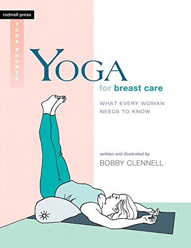 Yoga for Breast Care (Rodmell Press Yoga Shorts): What Every Woman Needs to Know