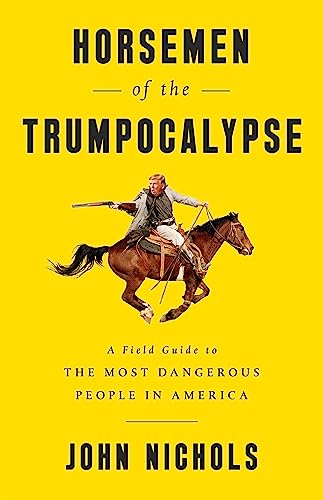 Horsemen of the Trumpocalypse : A Field Guide to the Most Dangerous People in America