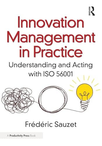 Innovation Management in Practice : Understanding and Acting with ISO 56001