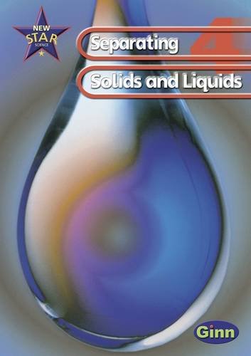 New Star Science: Year 4: Separating Solids And Liquids Pupils` Book (STAR SCIENCE NEW EDITION)
