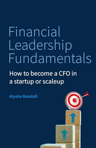Financial Leadership Fundamentals : How to become a CFO in a startup or scaleup