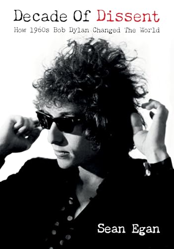 Decade Of Dissent : How 1960s Bob Dylan Changed The World