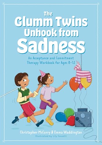 The Glumm Twins Unhook from Sadness : An Acceptance and Commitment Therapy Workbook for Ages 8-12