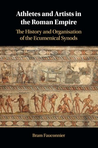 Athletes and Artists in the Roman Empire : The History and Organisation of the Ecumenical Synods