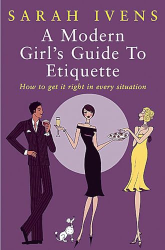 A Modern Girl's Guide To Etiquette : How to get it right in every situation