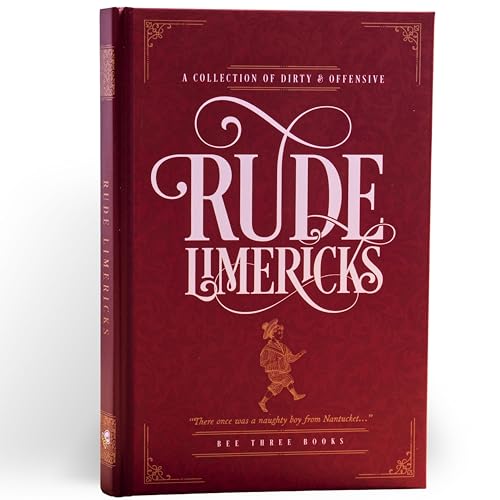 Rude Limericks : A Collection of Dirty and Offensive Rhymes