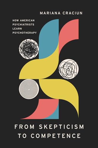 From Skepticism to Competence : How American Psychiatrists Learn Psychotherapy