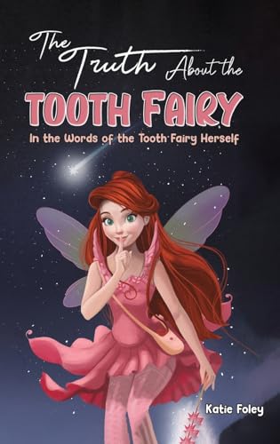 The Truth About the Tooth Fairy : In the Words of the Tooth Fairy Herself