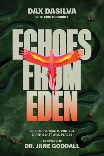 Echoes from Eden : A Daring Voyage to Protect Earth's Last Wild Places