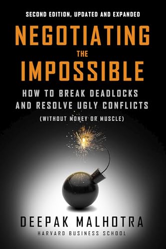 Negotiating the Impossible, Second Edition : How to Break Deadlocks and Resolve Ugly Conflicts (without Money or Muscle)