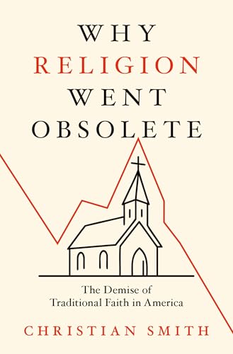 Why Religion Went Obsolete : The Demise of Traditional Faith in America