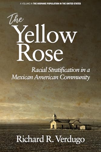The Yellow Rose : Racial Stratification in a Mexican American Community