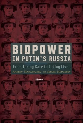 Biopower in Putin’s Russia : From Taking Care to Taking Lives