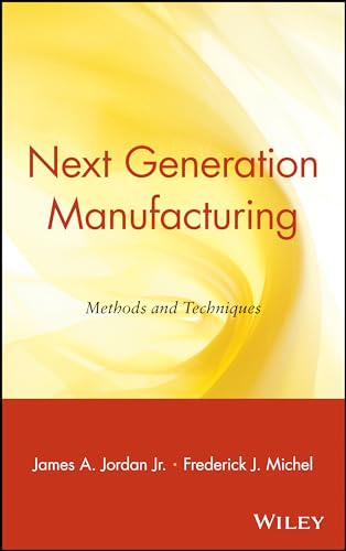 Next Generation Manufacturing: Methods and Techniques