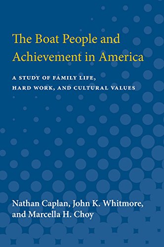 The Boat People and Achievement in America : A Study of Family Life, Hard Work, and Cultural Values