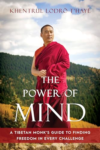 The Power of Mind: A Tibetan Monks Guide to Finding Freedom in Every Challenge