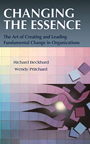 Changing the Essence: The Art of Creating and Leading Fundamental Change in Organizatons