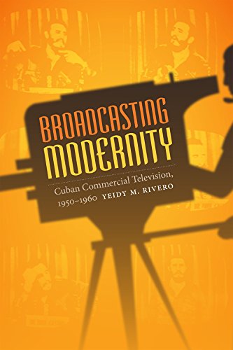 Broadcasting Modernity: Cuban Commercial Television