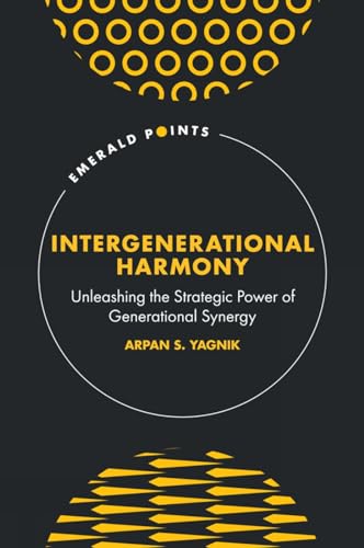 Intergenerational Harmony : Unleashing the Strategic Power of Generational Synergy
